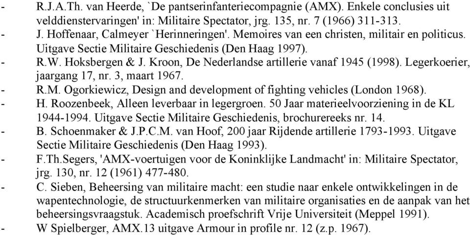 Kroon, De Nederlandse artillerie vanaf 1945 (1998). Legerkoerier, jaargang 17, nr. 3, maart 1967. - R.M. Ogorkiewicz, Design and development of fighting vehicles (London 1968). - H.