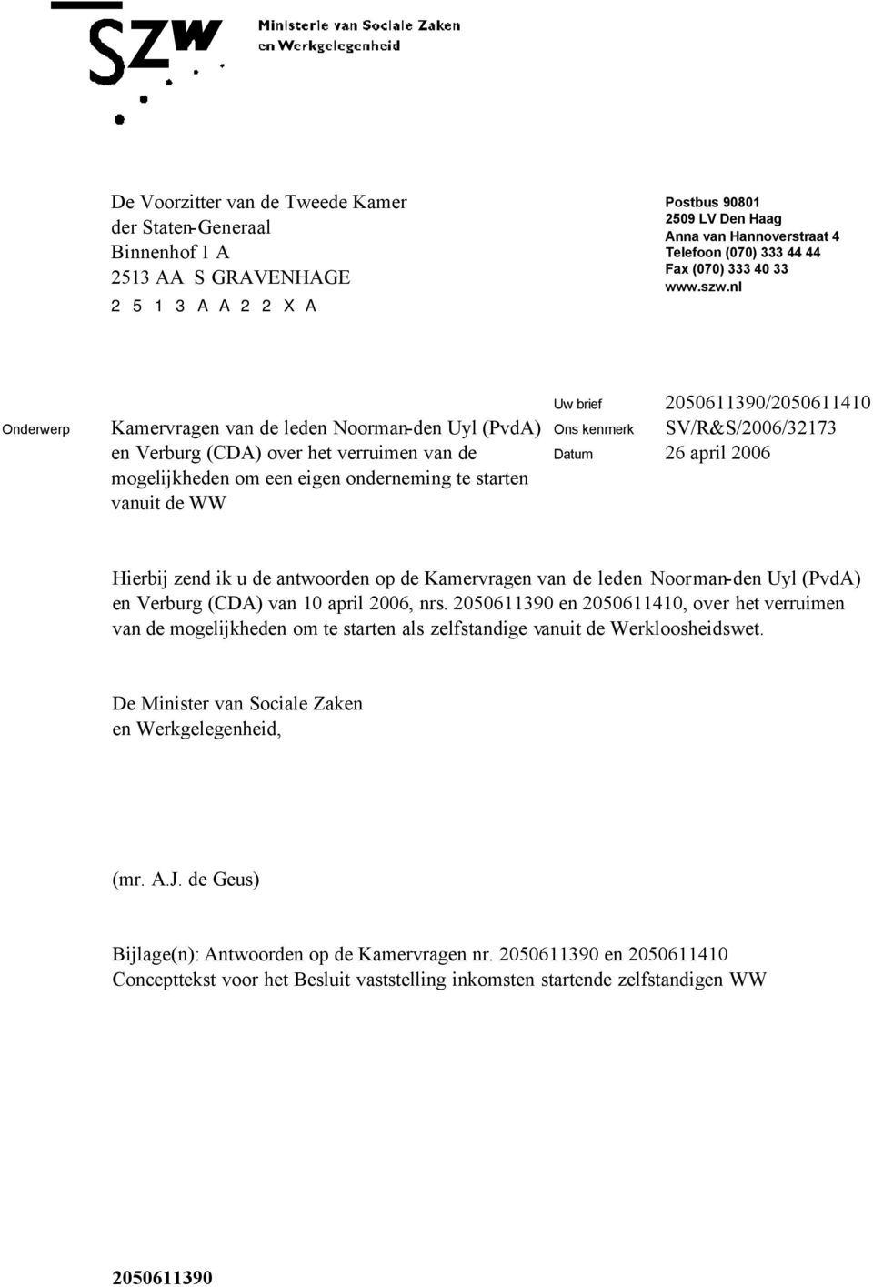 nl Onderwerp Kamervragen van de leden Noorman-den Uyl (PvdA) en Verburg (CDA) over het verruimen van de mogelijkheden om een eigen onderneming te starten vanuit de WW Uw brief 2050611390/2050611410
