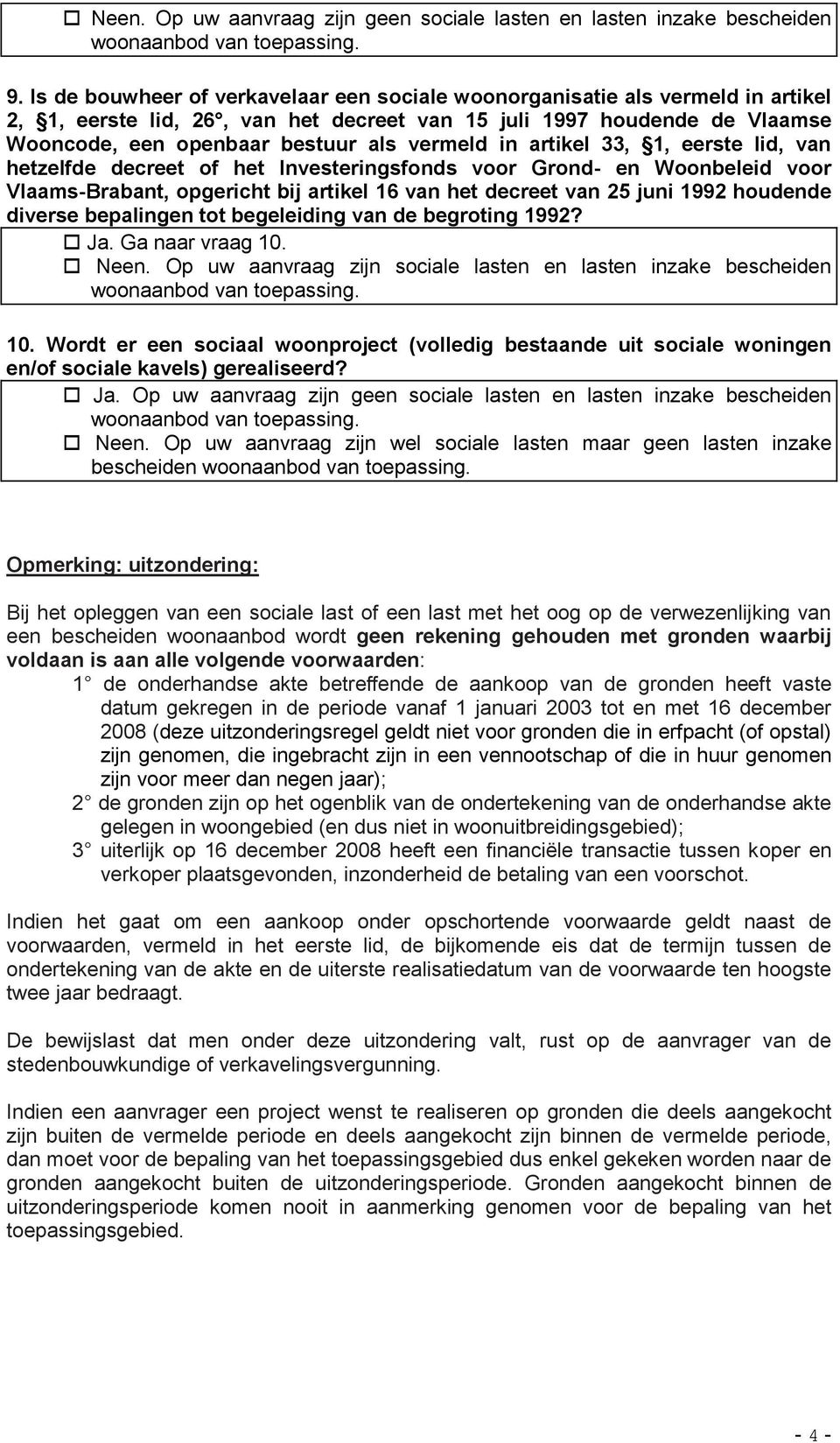 in artikel 33, 1, eerste lid, van hetzelfde decreet of het Investeringsfonds voor Grond- en Woonbeleid voor Vlaams-Brabant, opgericht bij artikel 16 van het decreet van 25 juni 1992 houdende diverse