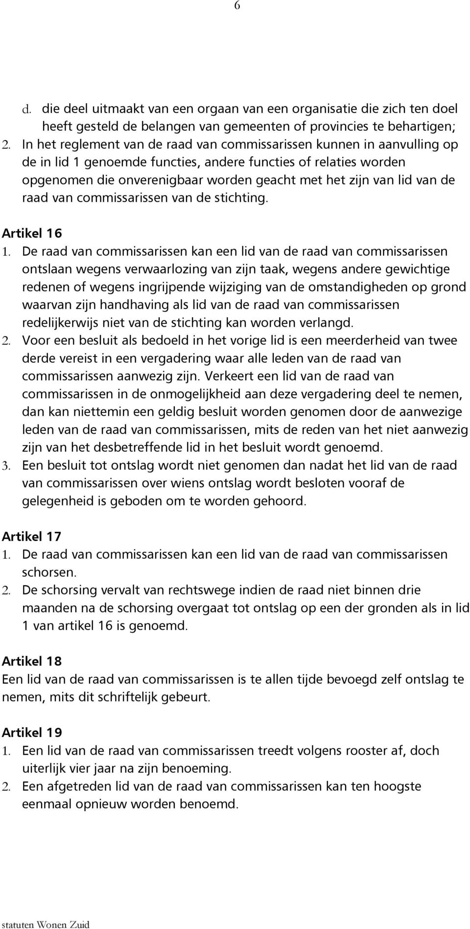 lid van de raad van commissarissen van de stichting. Artikel 16 1.