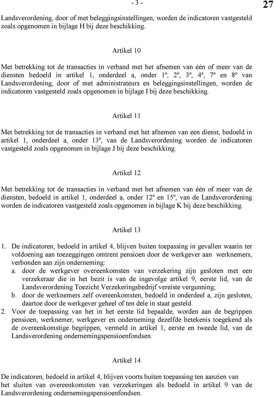 door of met administrateurs en beleggingsinstellingen, worden de indicatoren vastgesteld zoals opgenomen in bijlage I bij deze beschikking.