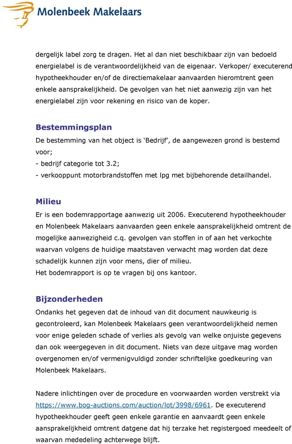 De gevolgen van het niet aanwezig zijn van het energielabel zijn voor rekening en risico van de koper.