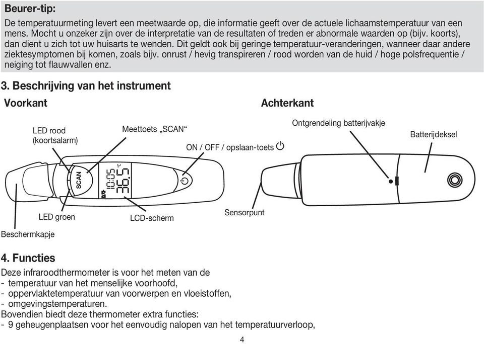 Dit geldt ook bij geringe temperatuur-veranderingen, wanneer daar andere ziektesymptomen bij komen, zoals bijv.