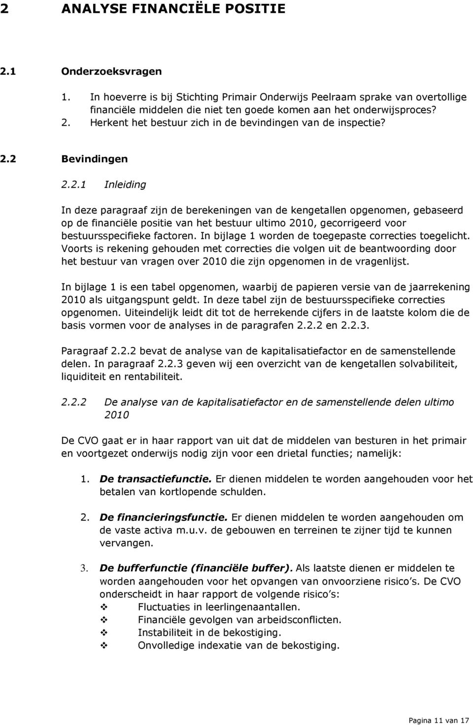 Herkent het bestuur zich in de bevindingen van de inspectie? 2.