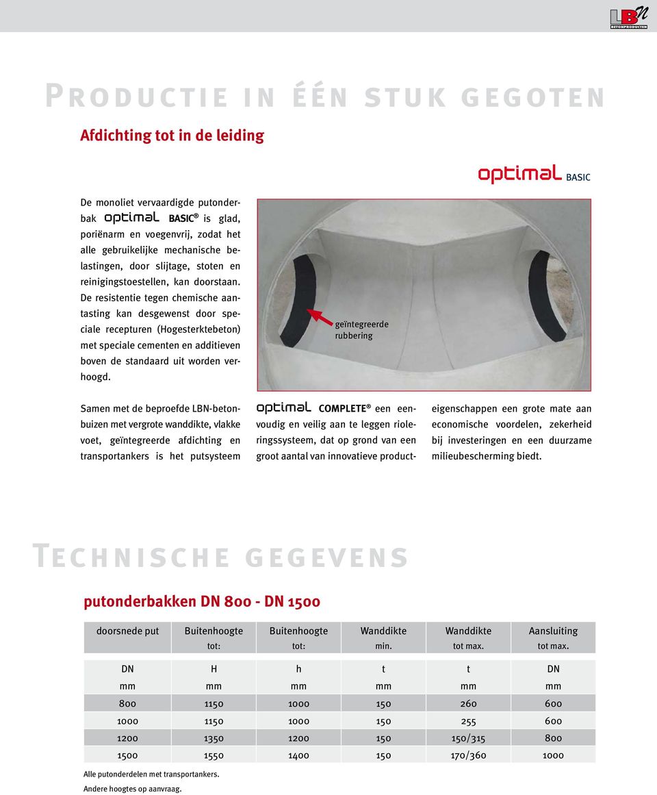 De resistentie tegen chemische aantasting kan desgewenst door speciale recepturen (Hogesterktebeton) met speciale cementen en additieven boven de standaard uit worden verhoogd.