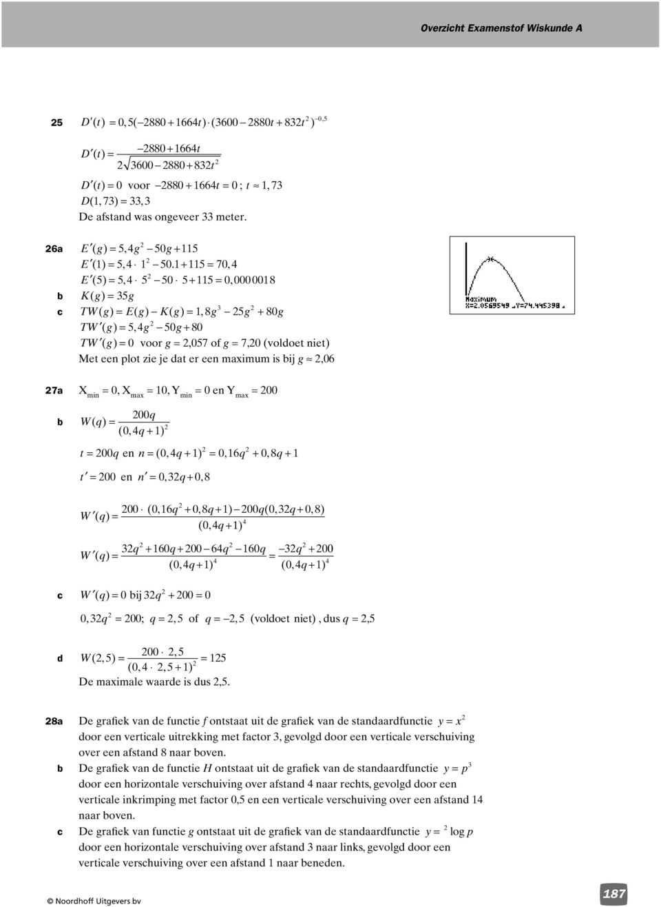 ) 00q en n ( q ) q q 00 en n q 00 ( q q ) 00q( q ) W ( q) ( q ) q q q q W q 0 00 0 q ( ) 00 ( q ) ( q ) W ( q) 0 ij q 00 0 q 00; q, of q, (voldoe nie), dus q, 00, d W(, ) (, ) De maximale waarde is