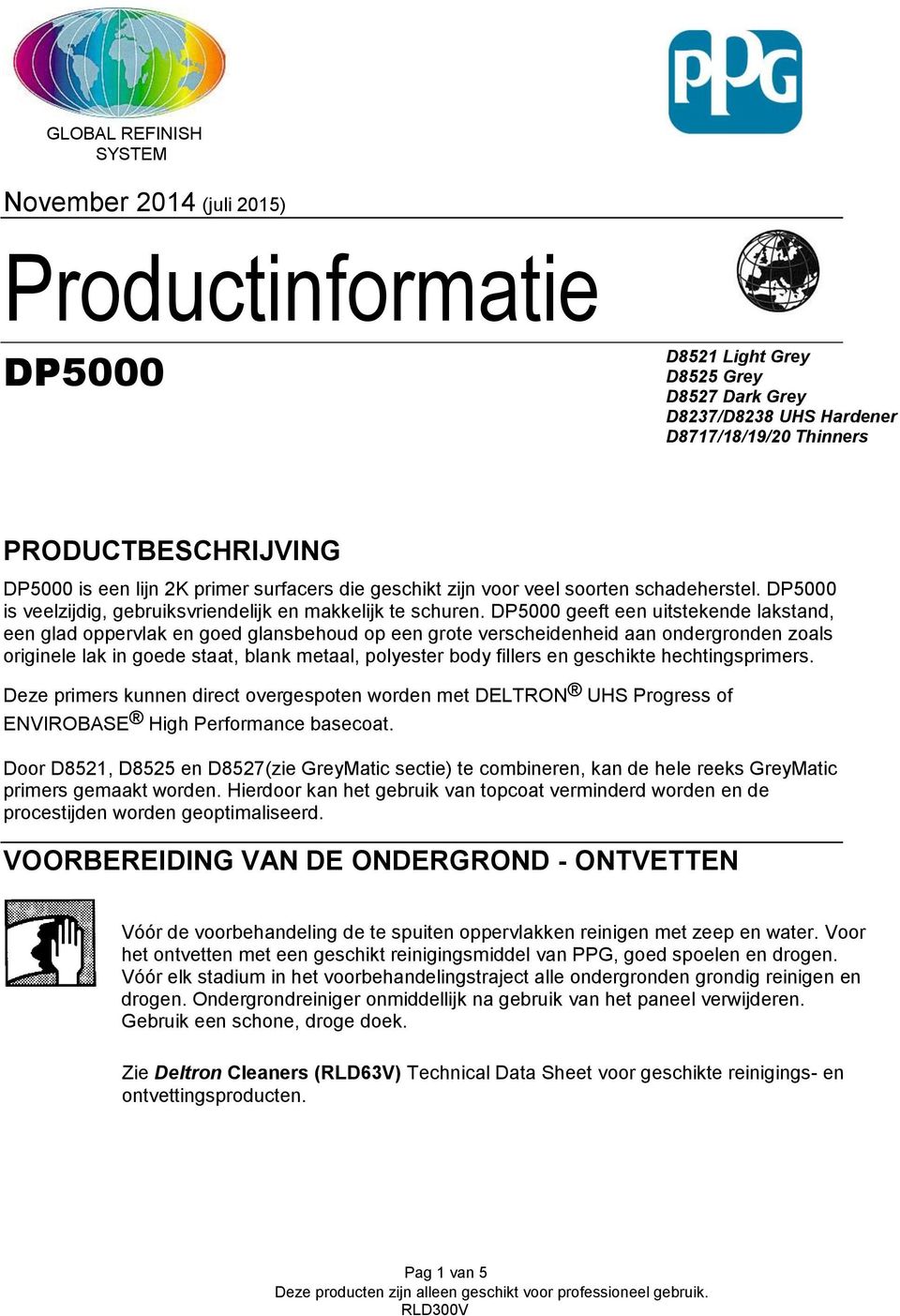 DP5000 geeft een uitstekende lakstand, een glad oppervlak en goed glansbehoud op een grote verscheidenheid aan ondergronden zoals originele lak in goede staat, blank metaal, polyester body fillers en