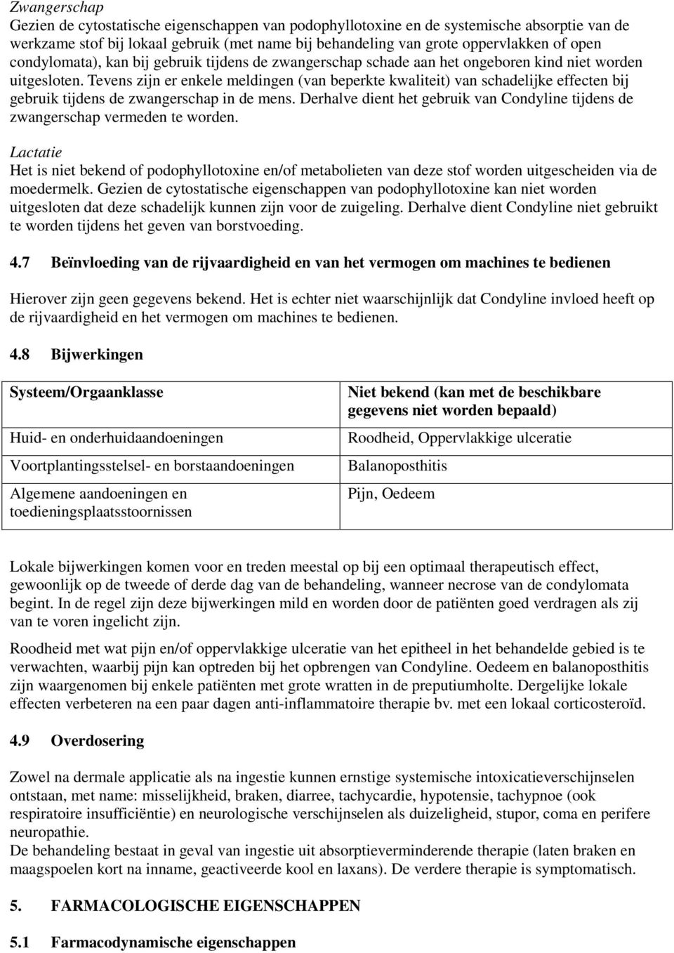 Tevens zijn er enkele meldingen (van beperkte kwaliteit) van schadelijke effecten bij gebruik tijdens de zwangerschap in de mens.