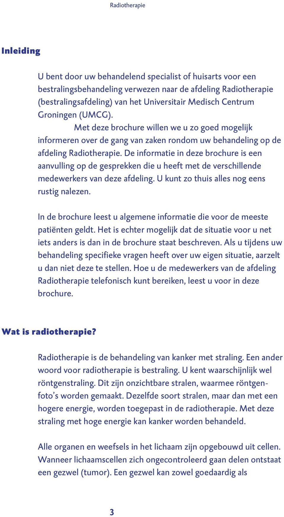 De informatie in deze brochure is een aanvulling op de gesprekken die u heeft met de verschillende medewerkers van deze afdeling. U kunt zo thuis alles nog eens rustig nalezen.