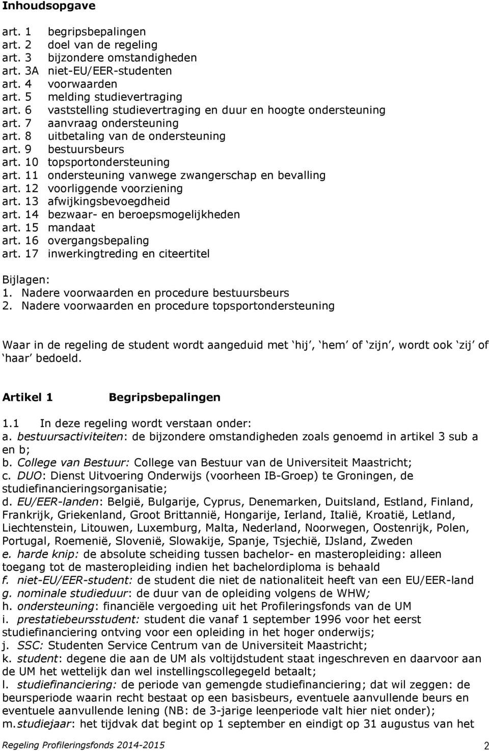 11 ondersteuning vanwege zwangerschap en bevalling art. 12 voorliggende voorziening art. 13 afwijkingsbevoegdheid art. 14 bezwaar- en beroepsmogelijkheden art. 15 mandaat art.