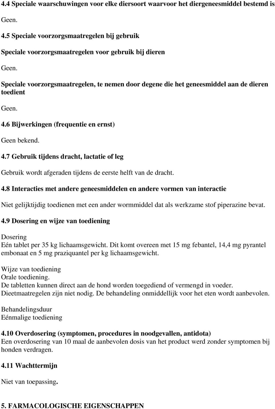 6 Bijwerkingen (frequentie en ernst) Geen bekend. 4.