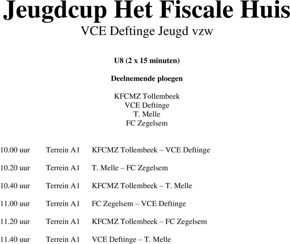 Melle FC Zegelsem 10.40 uur Terrein A1 KFCMZ Tollembeek T. Melle 11.