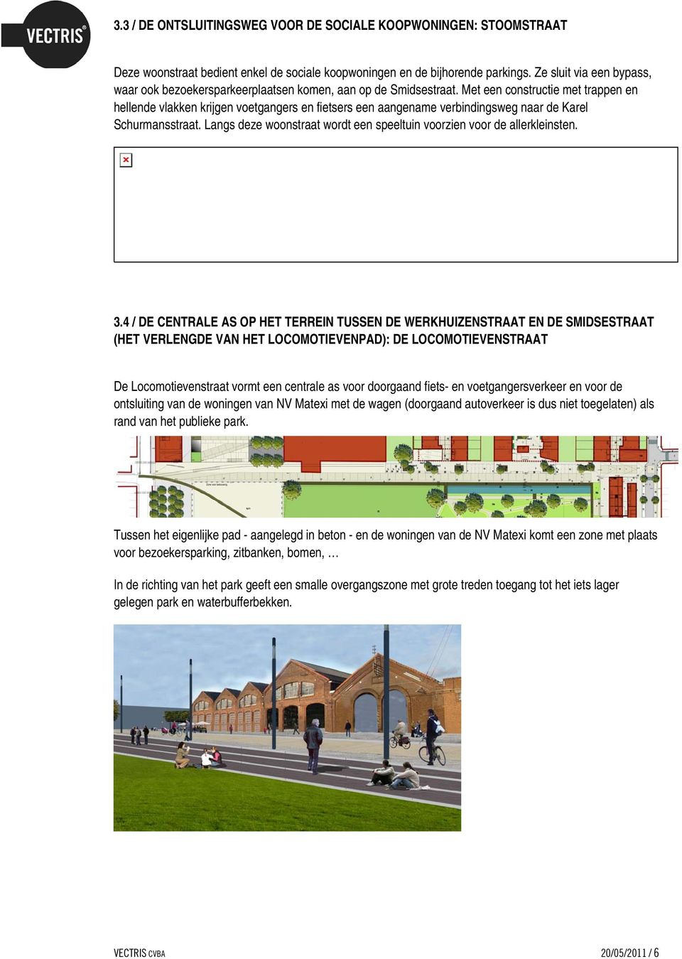 Met een constructie met trappen en hellende vlakken krijgen voetgangers en fietsers een aangename verbindingsweg naar de Karel Schurmansstraat.