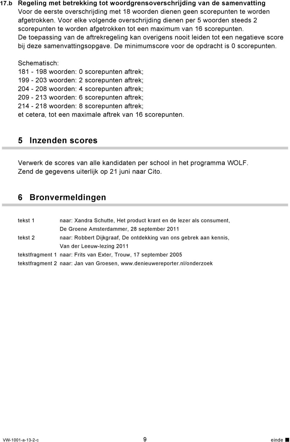 De toepassing van de aftrekregeling kan overigens nooit leiden tot een negatieve score bij deze samenvattingsopgave. De minimumscore voor de opdracht is 0 scorepunten.