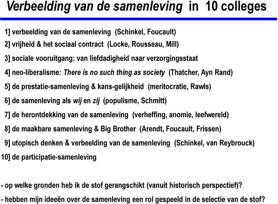 als wij en zij (populisme, Schmitt) 7] de herontdekking van de samenleving (verheffing, anomie, leefwereld) 8] de maakbare samenleving & Big Brother (Arendt, Foucault, Frissen) 9] utopisch denken &