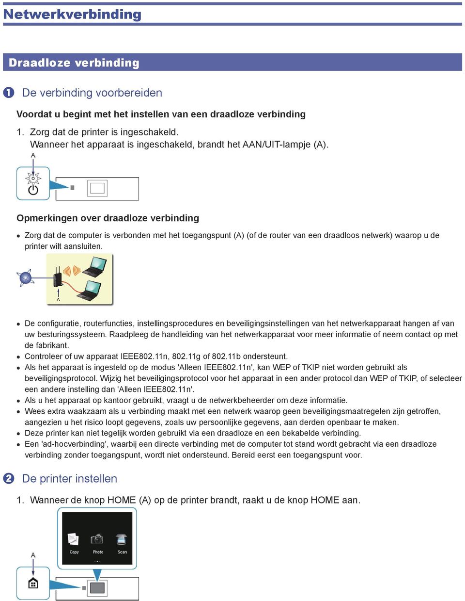 Opmerkingen over draadloze verbinding Zorg dat de computer is verbonden met het toegangspunt (A) (of de router van een draadloos netwerk) waarop u de printer wilt aansluiten.