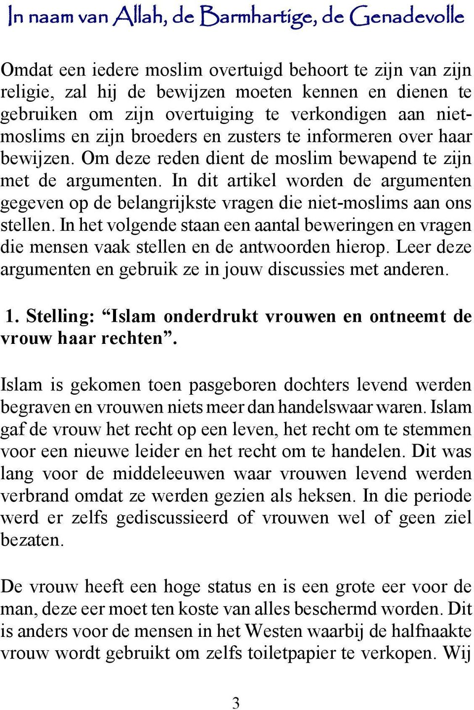 In dit artikel worden de argumenten gegeven op de belangrijkste vragen die niet-moslims aan ons stellen.