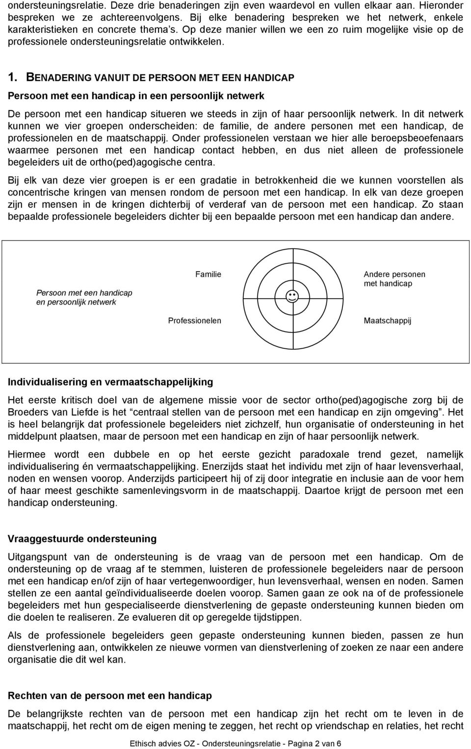 1. BENADERING VANUIT DE PERSOON MET EEN HANDICAP Persoon met een handicap in een persoonlijk netwerk De persoon met een handicap situeren we steeds in zijn of haar persoonlijk netwerk.