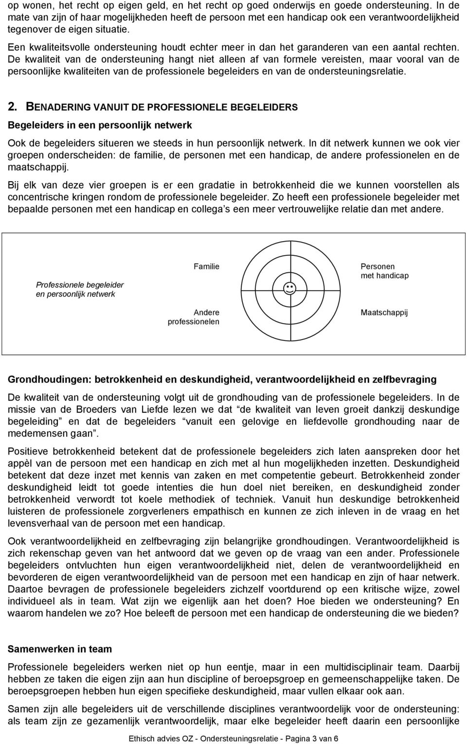 Een kwaliteitsvolle ondersteuning houdt echter meer in dan het garanderen van een aantal rechten.