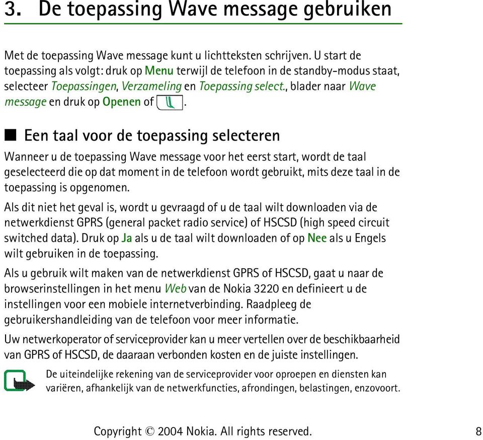 Een taal voor de toepassing selecteren Wanneer u de toepassing Wave message voor het eerst start, wordt de taal geselecteerd die op dat moment in de telefoon wordt gebruikt, mits deze taal in de