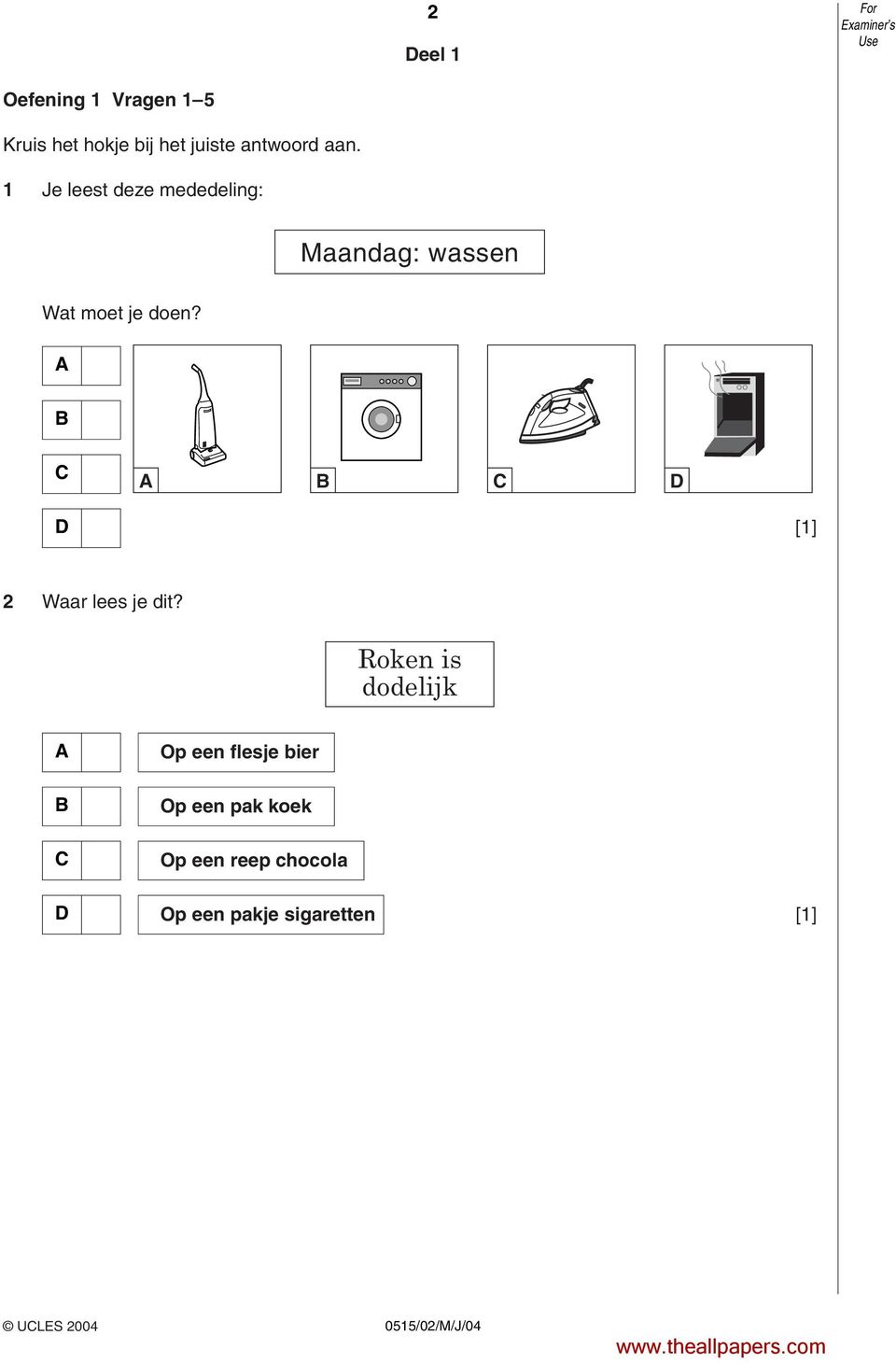 1 Je leest deze mededeling: Maandag: wassen Wat moet je doen?