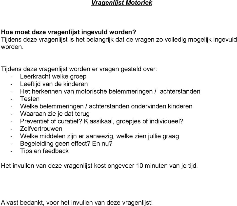 Welke belemmeringen / achterstanden ondervinden kinderen - Waaraan zie je dat terug - Preventief of curatief? Klassikaal, groepjes of individueel?