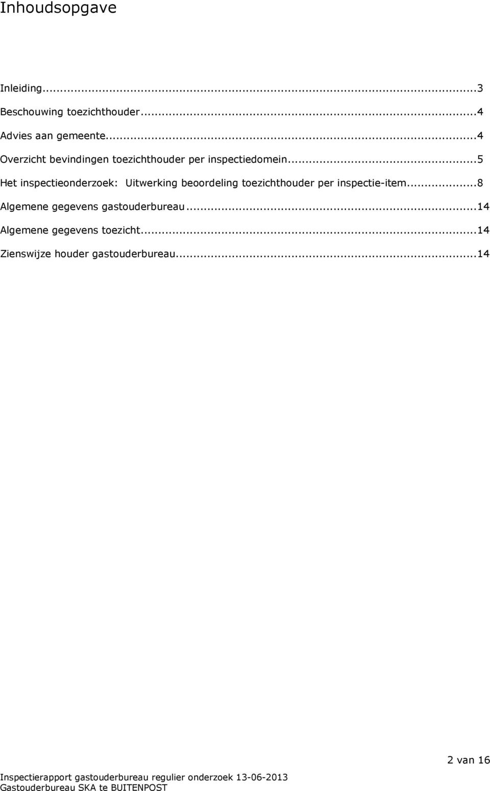 ..5 Het inspectieonderzoek: Uitwerking beoordeling toezichthouder per inspectie-item.