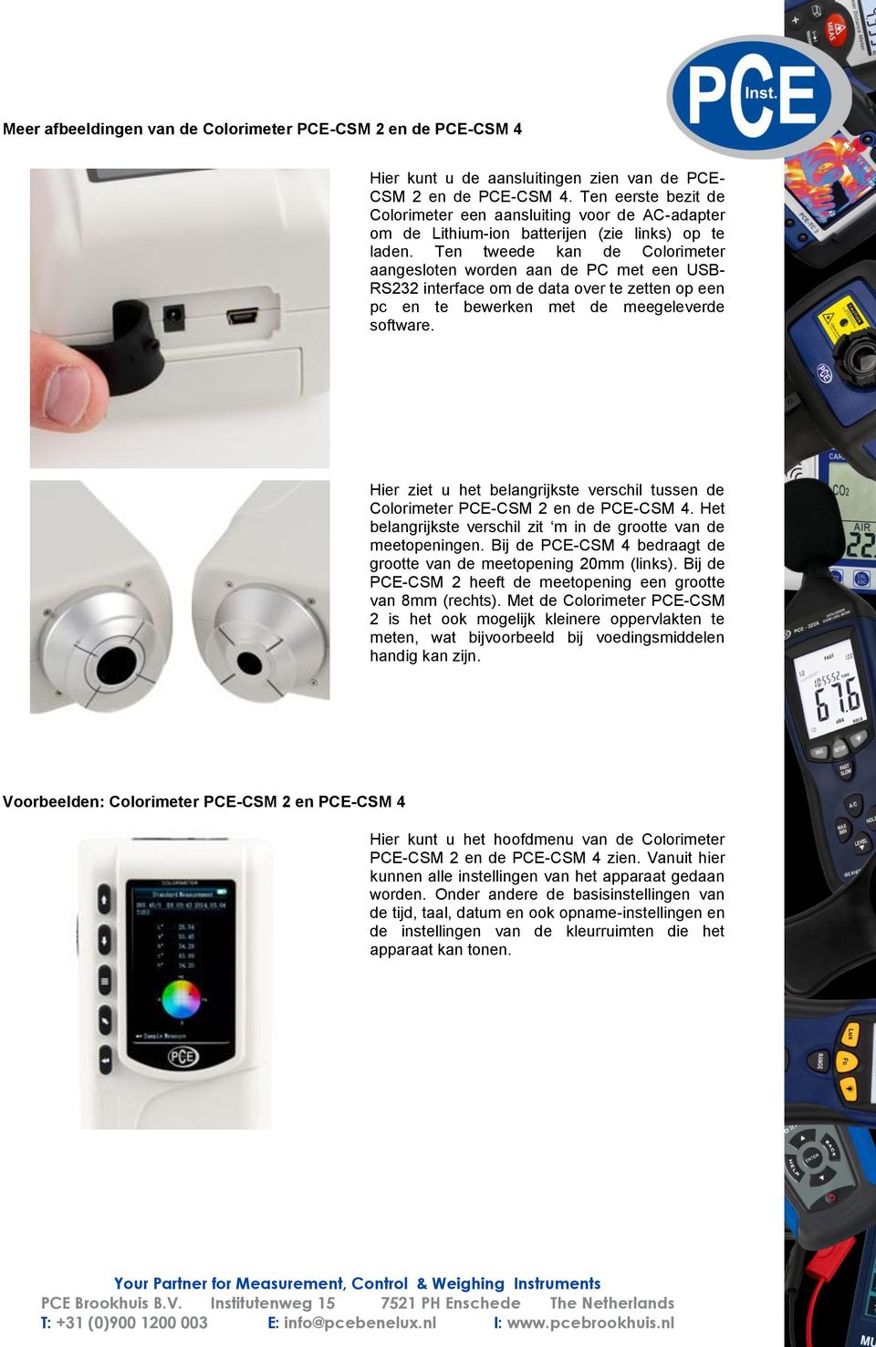 Ten tweede kan de Colorimeter aangesloten worden aan de PC met een USB- RS232 interface om de data over te zetten op een pc en te bewerken met de meegeleverde software.