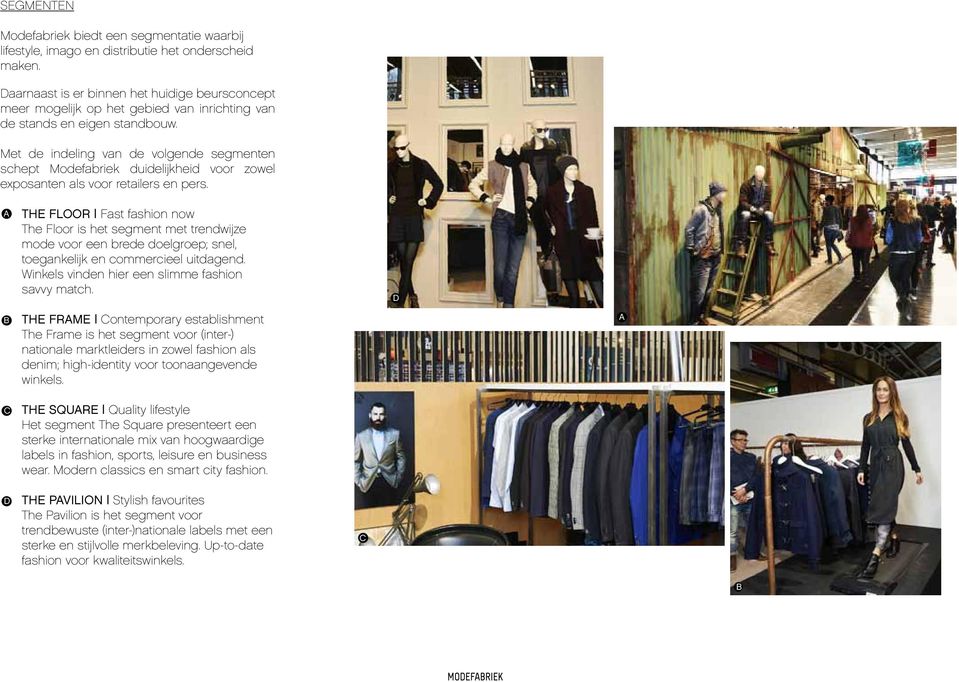 Met de indeling van de volgende segmenten schept Modefabriek duidelijkheid voor zowel exposanten als voor retailers en pers.