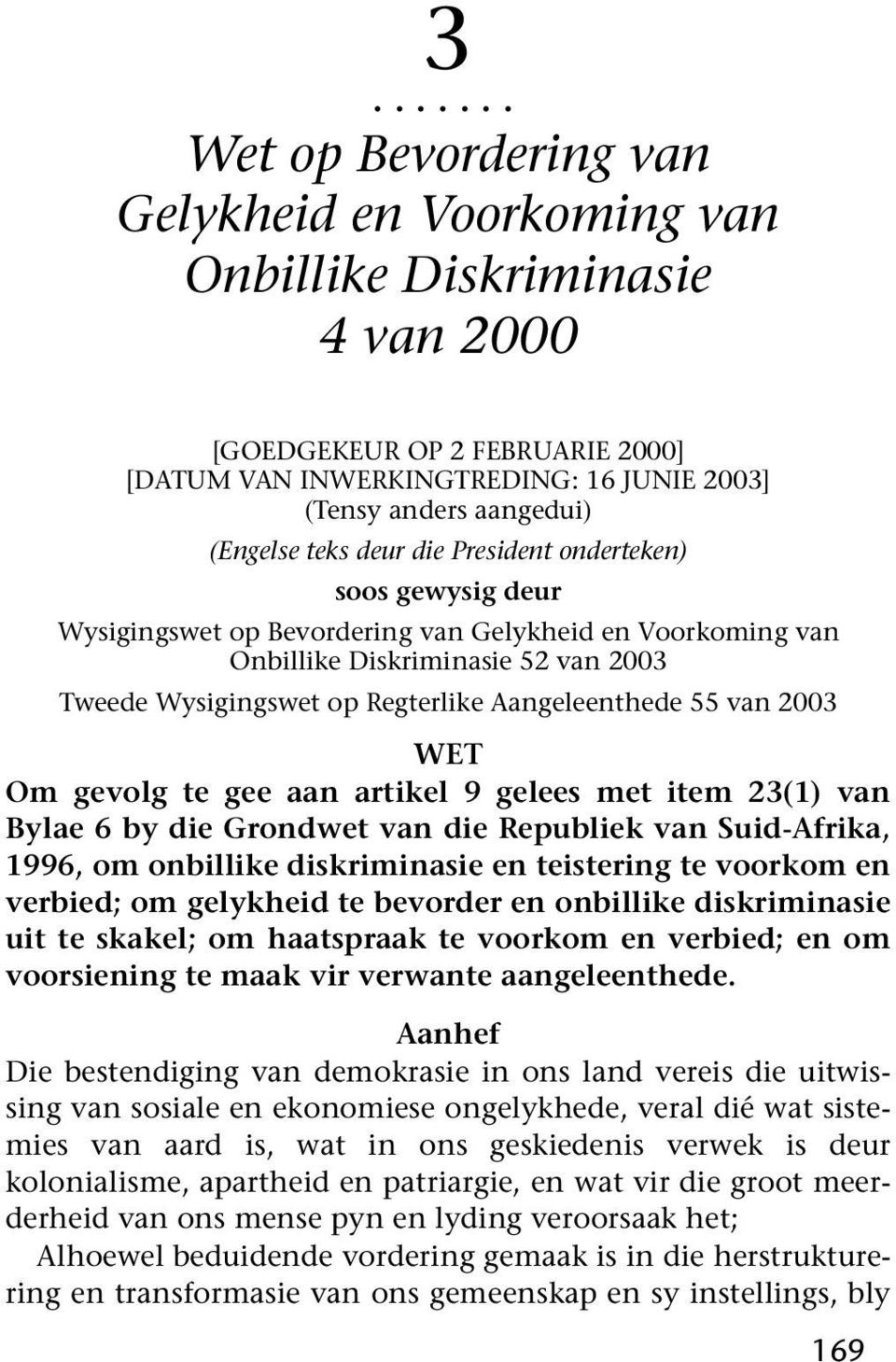 Aangeleenthede 55 van 2003 WET Om gevolg te gee aan artikel 9 gelees met item 23(1) van Bylae 6 by die Grondwet van die Republiek van Suid-Afrika, 1996, om onbillike diskriminasie en teistering te