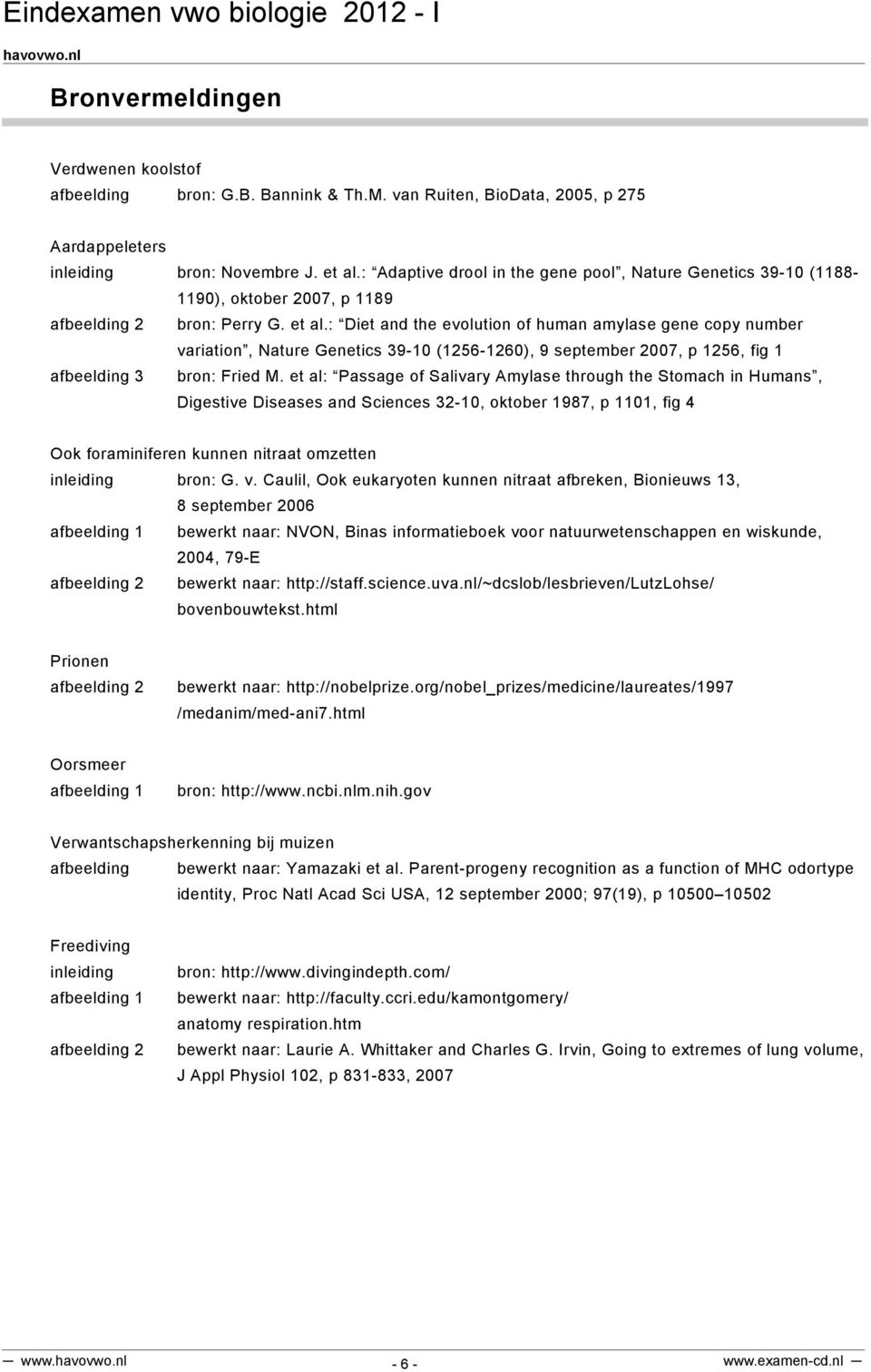 : Diet and the evolution of human amylase gene copy number variation, Nature Genetics 39-10 (1256-1260), 9 september 2007, p 1256, fig 1 afbeelding 3 bron: Fried M.