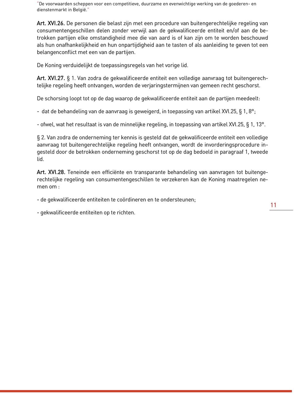 omstandigheid mee die van aard is of kan zijn om te worden beschouwd als hun onafhankelijkheid en hun onpartijdigheid aan te tasten of als aanleiding te geven tot een belangenconflict met een van de