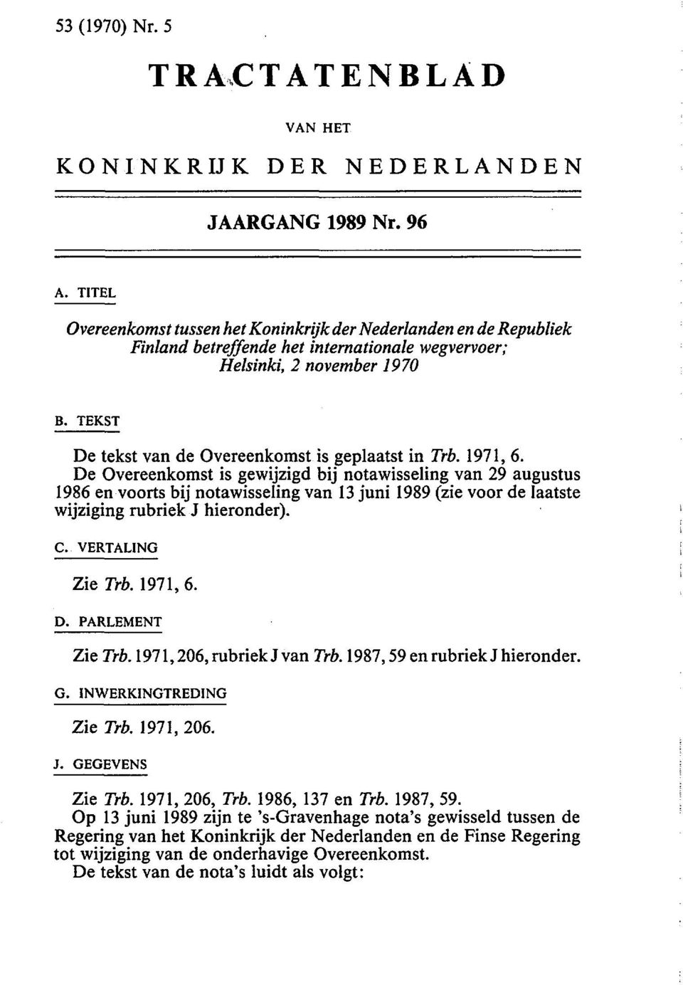 TEKST De tekst van de Overeenkomst is geplaatst in Trb. 1971, 6.