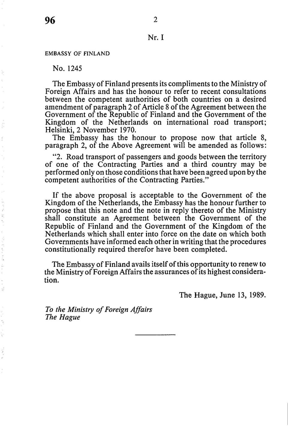 desired amendment of paragraph 2 of Article 8 of the Agreement between the Government of the Republic of Finland and the Government of the Kingdom of the Netherlands on international road transport;
