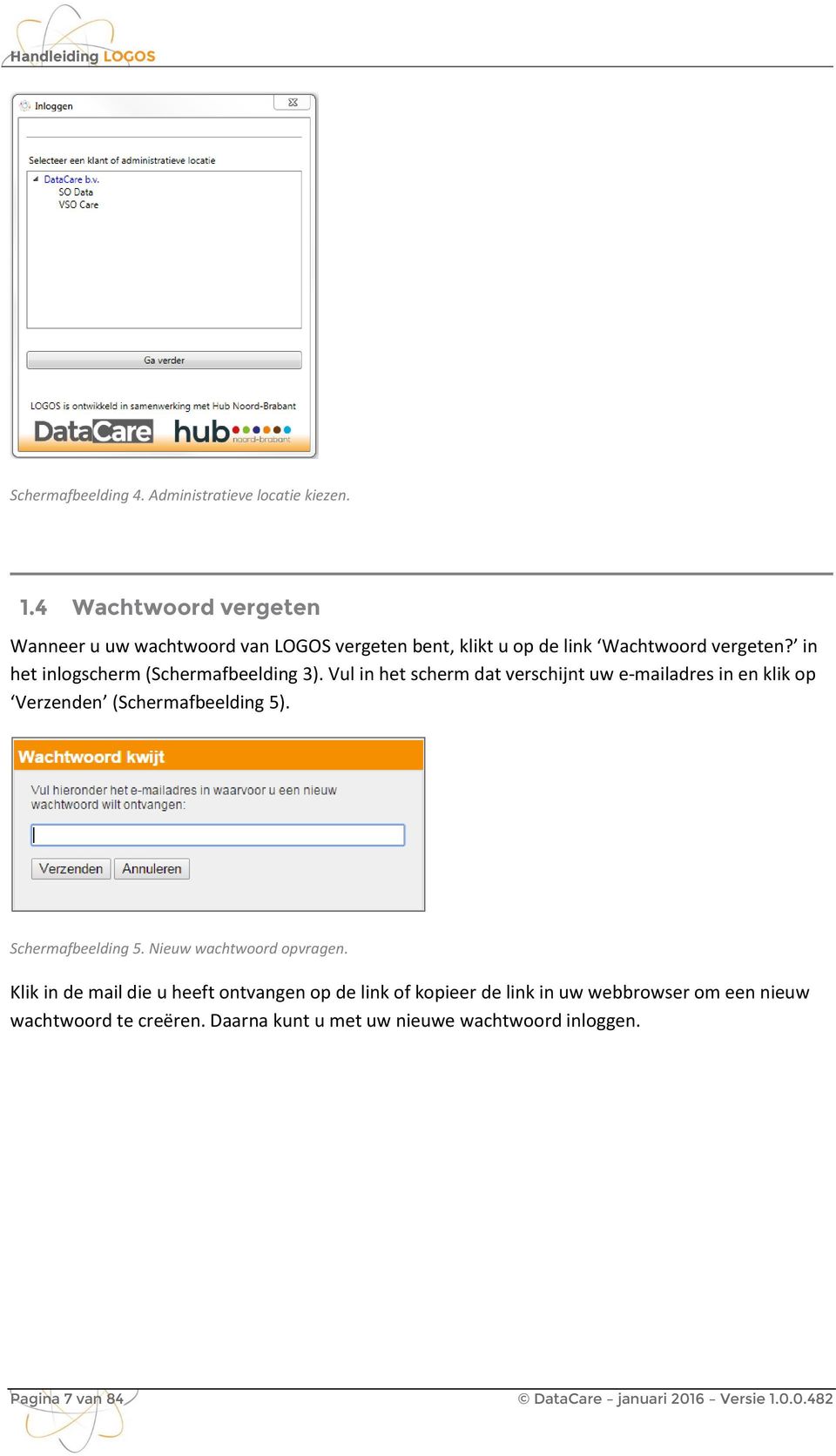 in het inlogscherm (Schermafbeelding 3). Vul in het scherm dat verschijnt uw e-mailadres in en klik op Verzenden (Schermafbeelding 5).