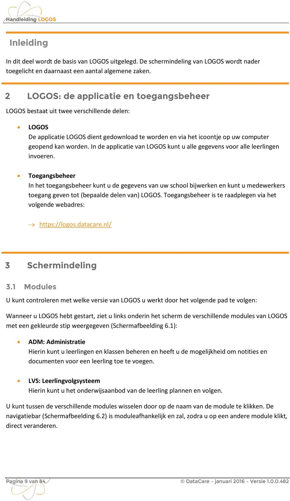 In de applicatie van LOGOS kunt u alle gegevens voor alle leerlingen invoeren.