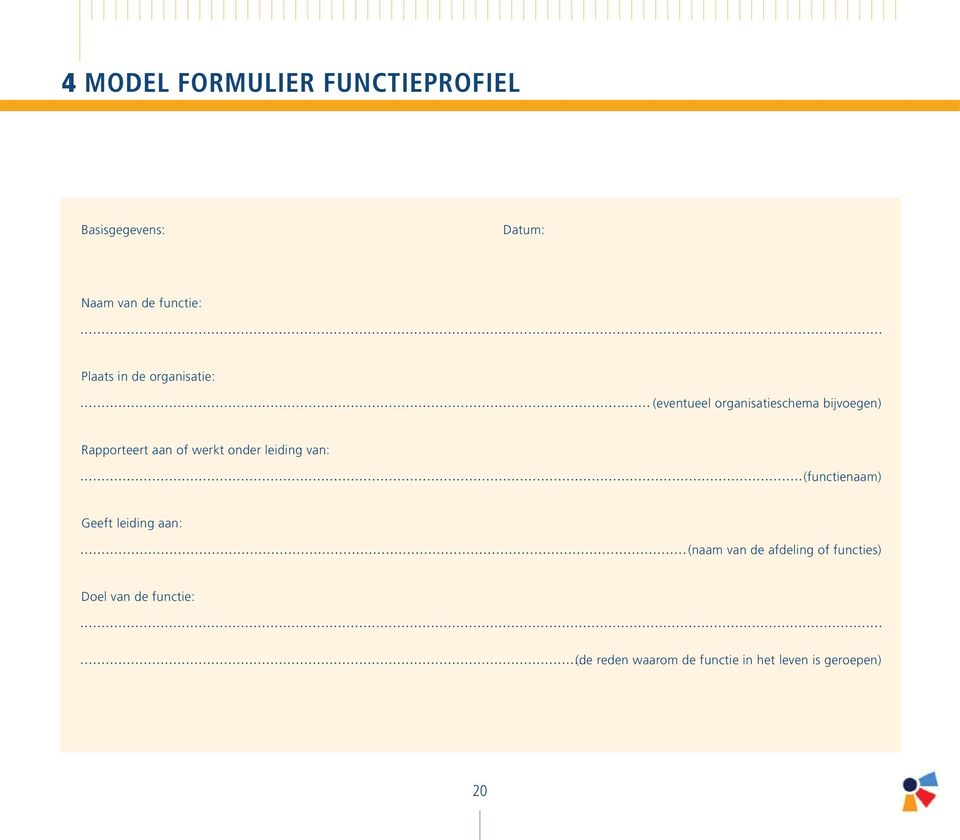 werkt onder leiding van: (functienaam) Geeft leiding aan: (naam van de afdeling of