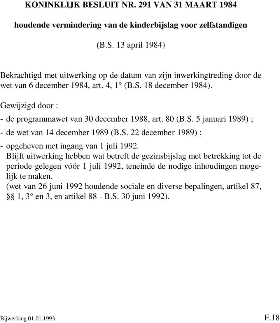 Blijft uitwerking hebben wat betreft de gezinsbijslag met betrekking tot de periode gelegen vóór 1 juli 1992, teneinde de nodige inhoudingen mogelijk te maken.