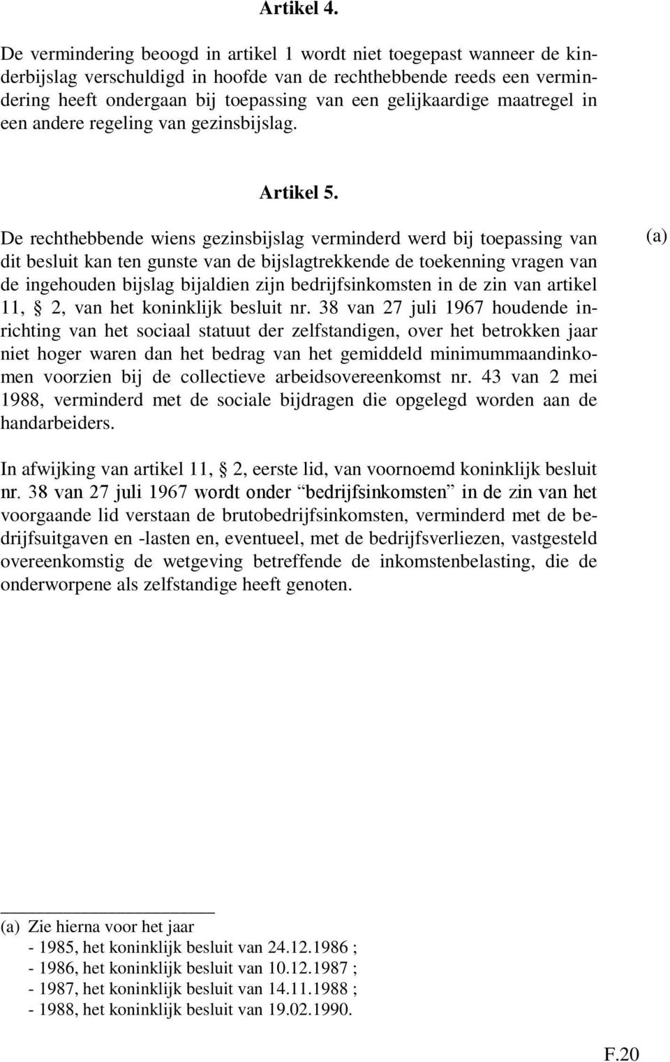 gelijkaardige maatregel in een andere regeling van gezinsbijslag. Artikel 5.