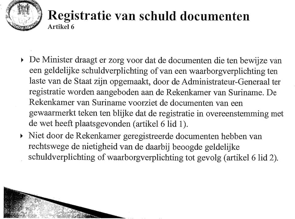 De Rekenkamer van Suriname voorziet de documenten van een gewaarmerkt teken ten blijke dat de registratie in overeenstemming met de wet heeft plaatsgevonden (artikel 6 lid