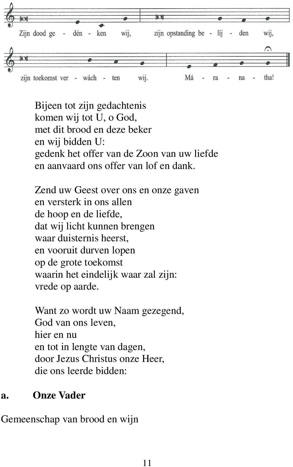 Zend uw Geest over ons en onze gaven en versterk in ons allen de hoop en de liefde, dat wij licht kunnen brengen waar duisternis heerst, en vooruit