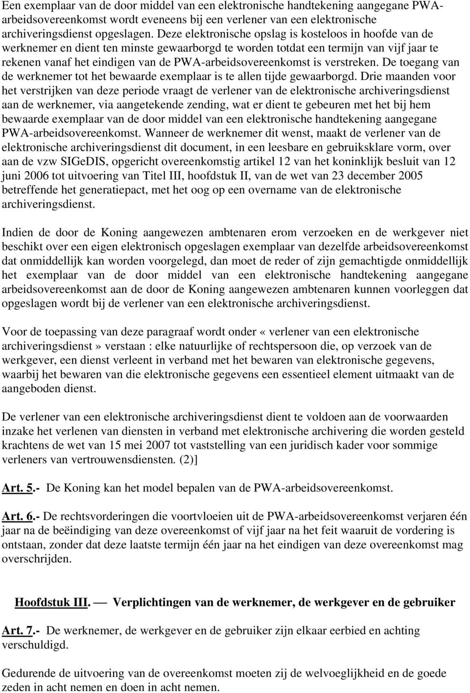 PWA-arbeidsovereenkomst is verstreken. De toegang van de werknemer tot het bewaarde exemplaar is te allen tijde gewaarborgd.