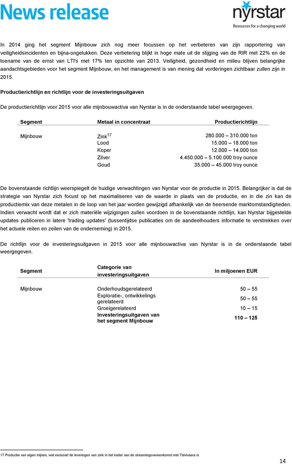 Veiligheid, gezondheid en milieu blijven belangrijke aandachtsgebieden voor het segment Mijnbouw, en het management is van mening dat vorderingen zichtbaar zullen zijn in 2015.