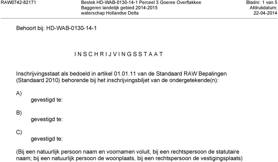 01.11 van de Standaard RAW Bepalingen (Standaard 2010) behorende bij het inschrijvingsbiljet van de ondergetekende(n):
