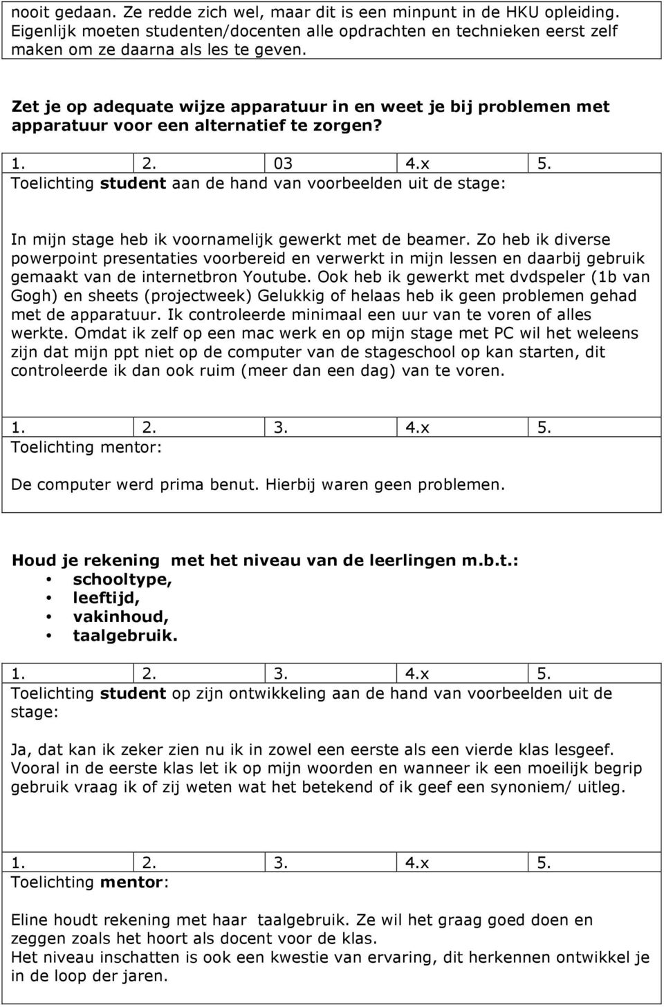 Toelichting student aan de hand van voorbeelden uit de In mijn stage heb ik voornamelijk gewerkt met de beamer.