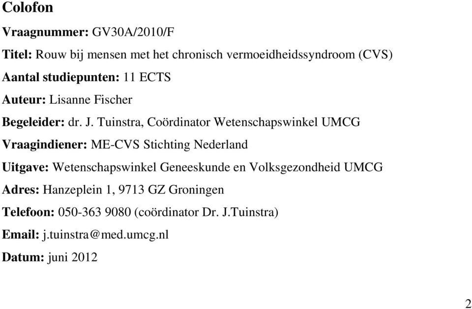 Tuinstra, Coördinator Wetenschapswinkel UMCG Vraagindiener: ME-CVS Stichting Nederland Uitgave: Wetenschapswinkel