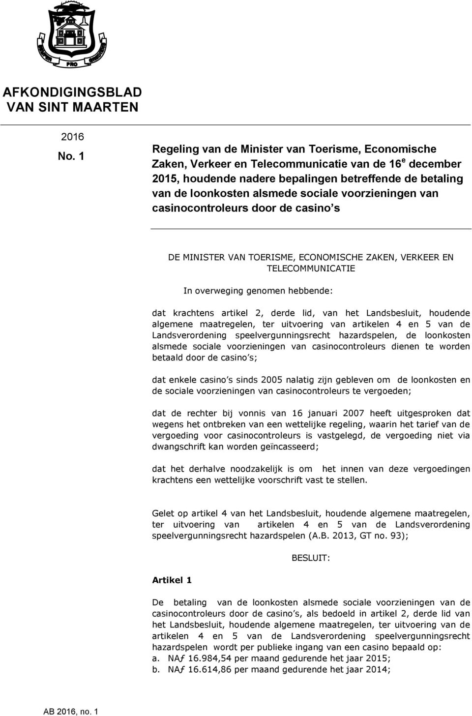 voorzieningen van casinocontroleurs door de casino s DE MINISTER VAN TOERISME, ECONOMISCHE ZAKEN, VERKEER EN TELECOMMUNICATIE In overweging genomen hebbende: dat krachtens artikel 2, derde lid, van