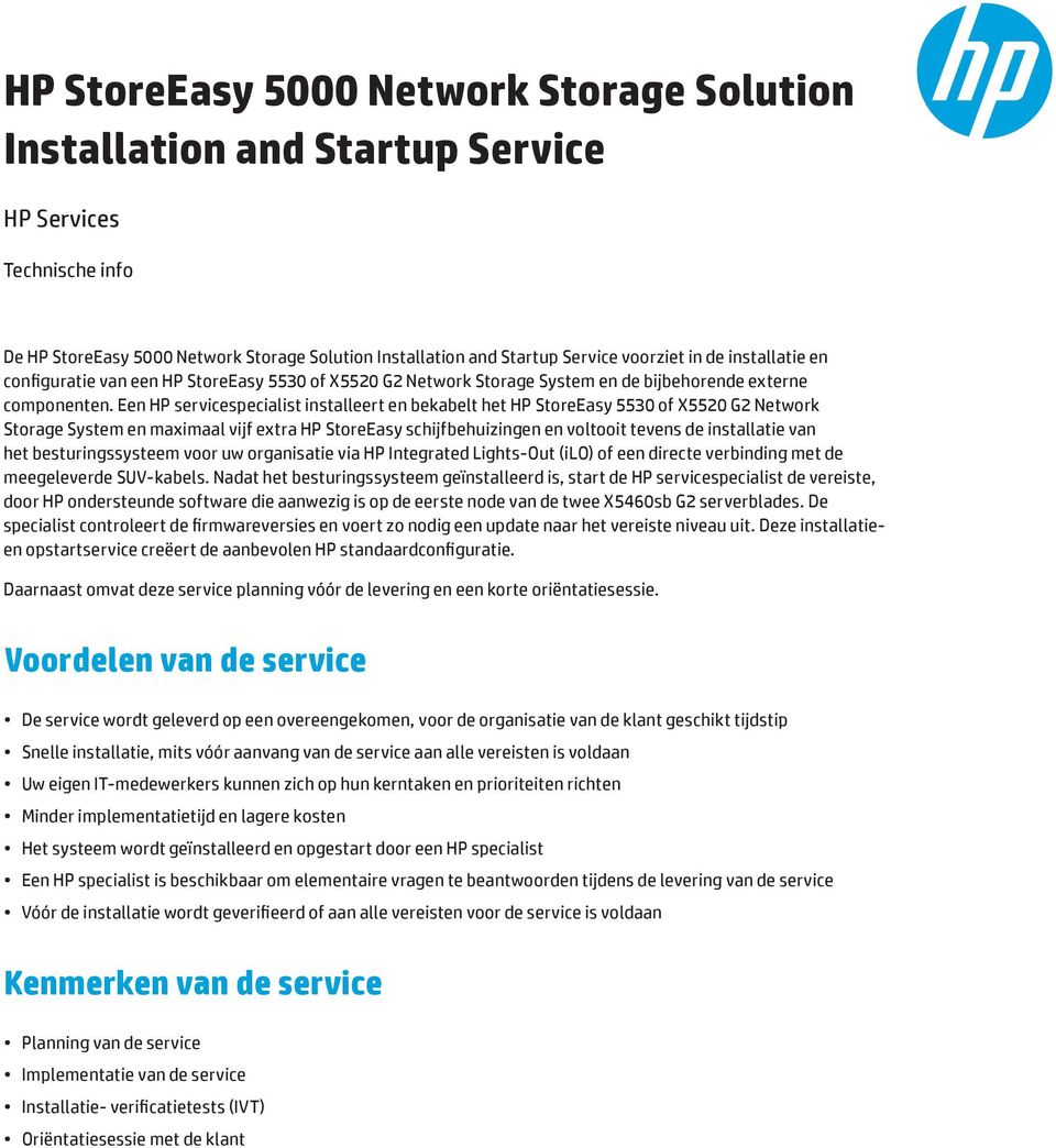 Een HP servicespecialist installeert en bekabelt het HP StoreEasy 5530 of X5520 G2 Network Storage System en maximaal vijf extra HP StoreEasy schijfbehuizingen en voltooit tevens de installatie van