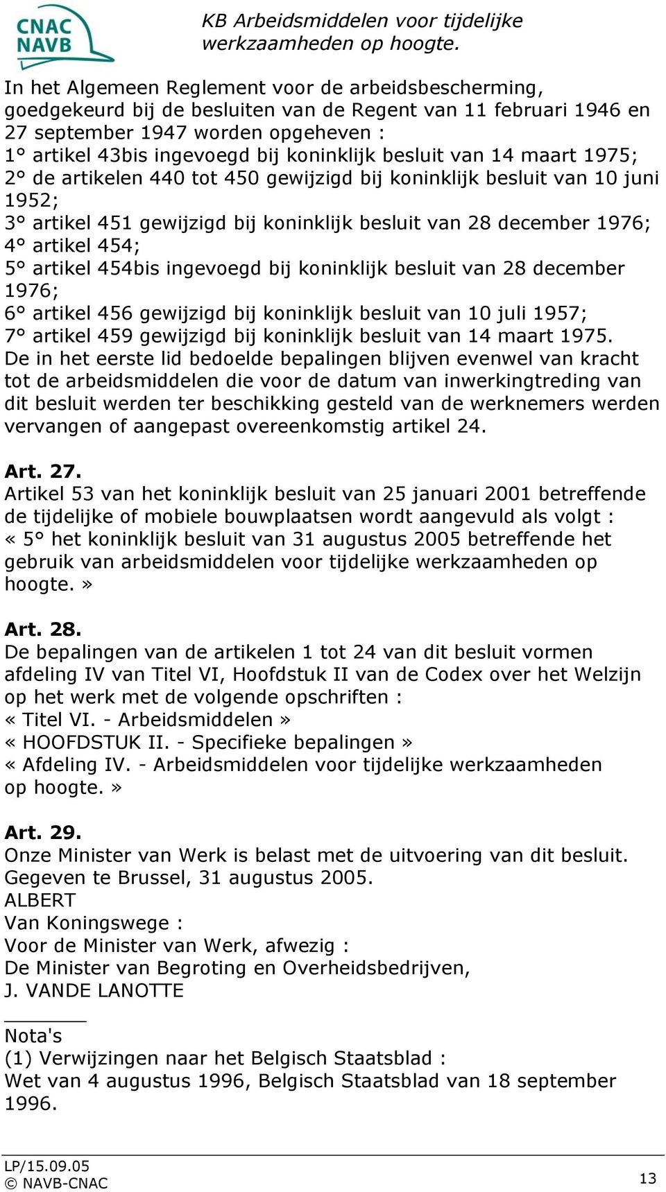 454bis ingevoegd bij koninklijk besluit van 28 december 1976; 6 artikel 456 gewijzigd bij koninklijk besluit van 10 juli 1957; 7 artikel 459 gewijzigd bij koninklijk besluit van 14 maart 1975.