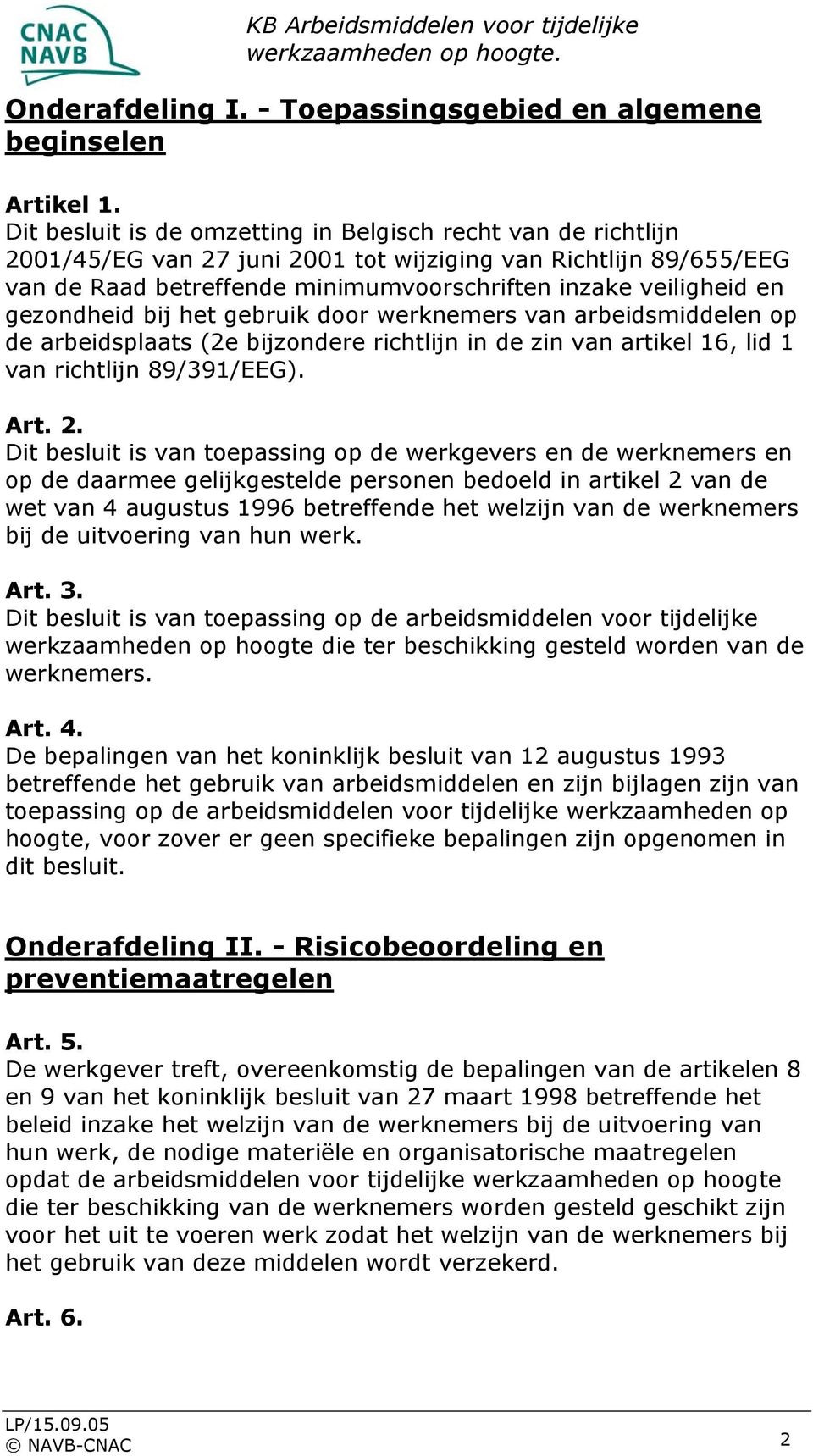 gezondheid bij het gebruik door werknemers van arbeidsmiddelen op de arbeidsplaats (2e bijzondere richtlijn in de zin van artikel 16, lid 1 van richtlijn 89/391/EEG). Art. 2.